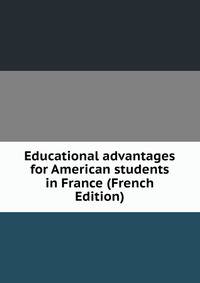 Educational advantages for American students in France (French Edition)