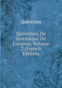 Quintilien, De Institution De L'orateur, Volume 2 (French Edition)