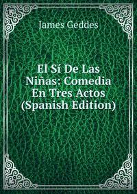 El Si De Las Ninas: Comedia En Tres Actos (Spanish Edition)
