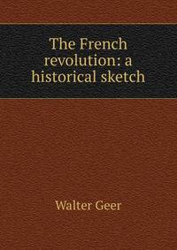 The French revolution: a historical sketch