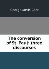 The conversion of St. Paul: three discourses