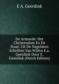 De Armoede: Het Christendom En De Staat. Uit De Nagelaten Schriften Van Wijlen E.a. Geerdink Door E. Geerdink (Dutch Edition)