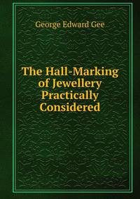The Hall-Marking of Jewellery Practically Considered