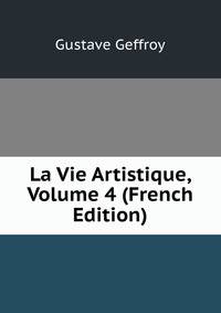 La Vie Artistique, Volume 4 (French Edition)