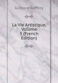 La Vie Artistique, Volume 3 (French Edition)