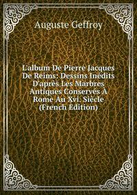 L'album De Pierre Jacques De Reims: Dessins In?dits D'apr?s Les Marbres Antiques Conserv?s ? Rome Au Xvi. Si?cle (French Edition)