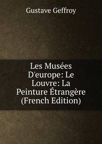 Les Mus?es D'europe: Le Louvre: La Peinture ?trang?re (French Edition)