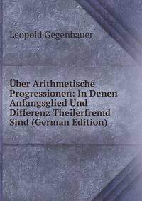 Uber Arithmetische Progressionen: In Denen Anfangsglied Und Differenz Theilerfremd Sind (German Edition)