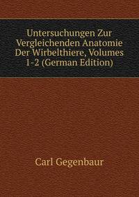 Untersuchungen Zur Vergleichenden Anatomie Der Wirbelthiere, Volumes 1-2 (German Edition)