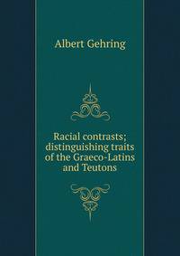 Racial contrasts; distinguishing traits of the Graeco-Latins and Teutons