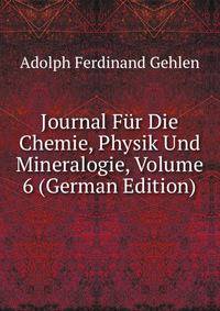 Journal Fur Die Chemie, Physik Und Mineralogie, Volume 6 (German Edition)