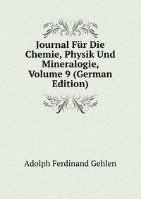 Journal Fur Die Chemie, Physik Und Mineralogie, Volume 9 (German Edition)