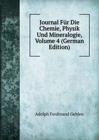 Journal Fur Die Chemie, Physik Und Mineralogie, Volume 4 (German Edition)