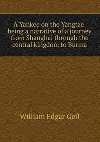 A Yankee on the Yangtze: being a narrative of a journey from Shanghai through the central kingdom to Burma
