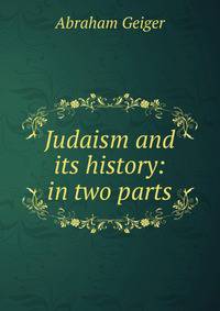Judaism and its history: in two parts