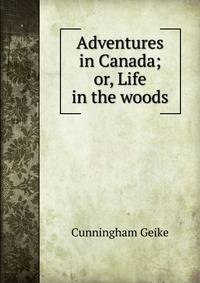 Adventures in Canada; or, Life in the woods