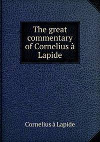 The great commentary of Cornelius a Lapide
