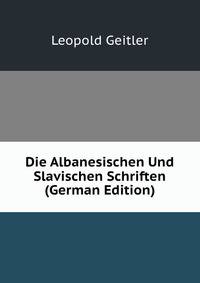 Die Albanesischen Und Slavischen Schriften (German Edition)