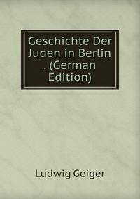 Geschichte Der Juden in Berlin . (German Edition)