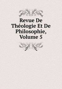Revue De Theologie Et De Philosophie, Volume 5