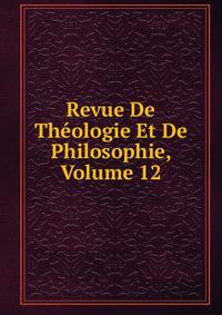 Revue De Theologie Et De Philosophie, Volume 12