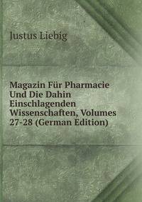 Magazin Fur Pharmacie Und Die Dahin Einschlagenden Wissenschaften, Volumes 27-28 (German Edition)