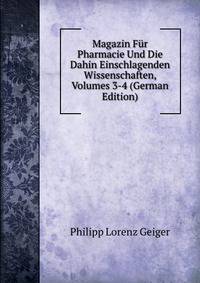 Magazin Fur Pharmacie Und Die Dahin Einschlagenden Wissenschaften, Volumes 3-4 (German Edition)