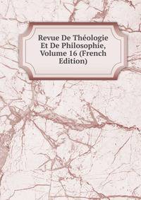 Revue De Theologie Et De Philosophie, Volume 16 (French Edition)