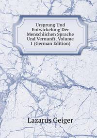 Ursprung Und Entwickelung Der Menschlichen Sprache Und Vernunft, Volume 1 (German Edition)