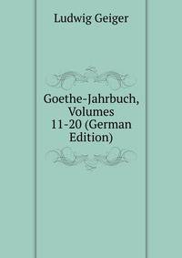 Goethe-Jahrbuch, Volumes 11-20 (German Edition)