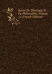 Revue De Theologie Et De Philosophie, Volume 11 (French Edition)