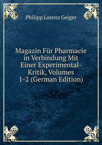 Magazin Fur Pharmacie in Verbindung Mit Einer Experimental-Kritik, Volumes 1-2 (German Edition)