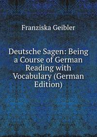Deutsche Sagen: Being a Course of German Reading with Vocabulary (German Edition)