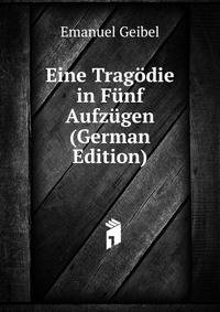 Eine Tragodie in Funf Aufzugen (German Edition)