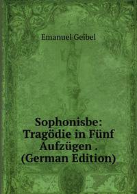 Sophonisbe: Tragodie in Funf Aufzugen . (German Edition)