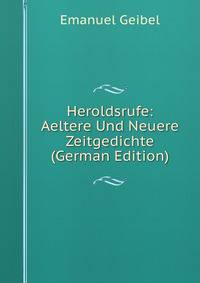 Heroldsrufe: Aeltere Und Neuere Zeitgedichte (German Edition)