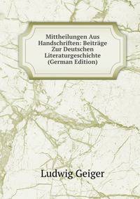 Mittheilungen Aus Handschriften: Beitrage Zur Deutschen Literaturgeschichte (German Edition)