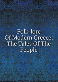 Folk-lore Of Modern Greece: The Tales Of The People