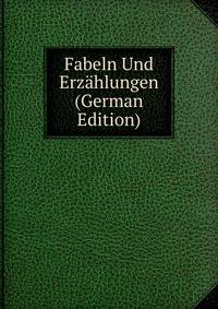 Fabeln Und Erzahlungen (German Edition)