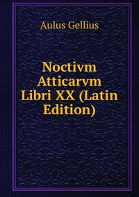 Noctivm Atticarvm Libri XX (Latin Edition)