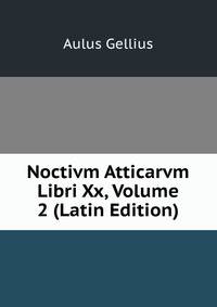 Noctivm Atticarvm Libri Xx, Volume 2 (Latin Edition)