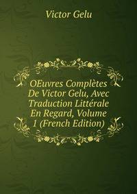 OEuvres Completes De Victor Gelu, Avec Traduction Litterale En Regard, Volume 1 (French Edition)