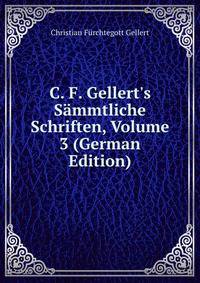 C. F. Gellert's S?mmtliche Schriften, Volume 3 (German Edition)