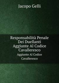 Responsabilit Penale Dei Duellanti. Aggiunte Al Codice Cavalleresco