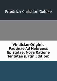 Vindiciae Originis Paulinae Ad Hebraeos Epistolae: Nova Ratione Tentatae (Latin Edition)