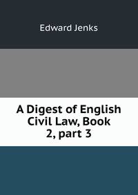 A Digest of English Civil Law, Book 2, part 3