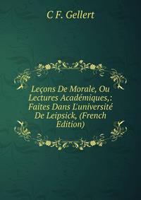 Le?ons De Morale, Ou Lectures Acad?miques,: Faites Dans L'universit? De Leipsick, (French Edition)