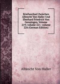 Briefwechsel Zwischen Albrecht Von Haller Und Eberhard Friedrich Von Genningen, Volume 219; volume 221; volume 224 (German Edition)