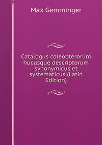 Catalogus coleopterorum hucusque descriptorum synonymicus et systematicus (Latin Edition)