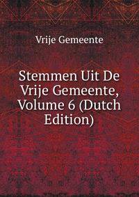 Stemmen Uit De Vrije Gemeente, Volume 6 (Dutch Edition)